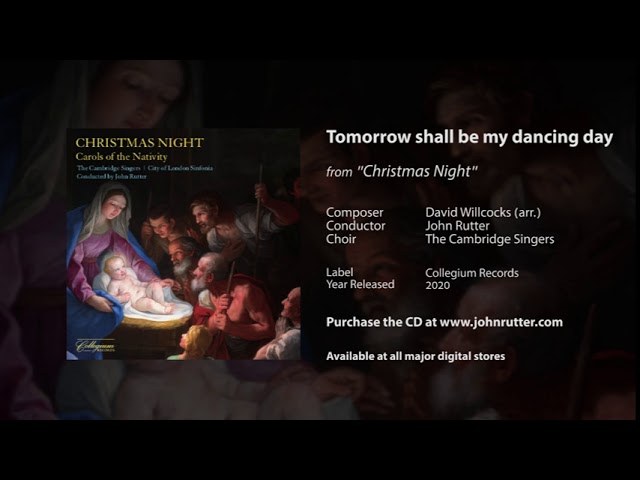 Tomorrow shall be my dancing day - David Willcocks (arr.), John Rutter, The Cambridge Singers